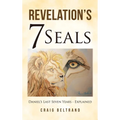Revelation's 7 Seals: Daniel's Last Seven Years - Explained