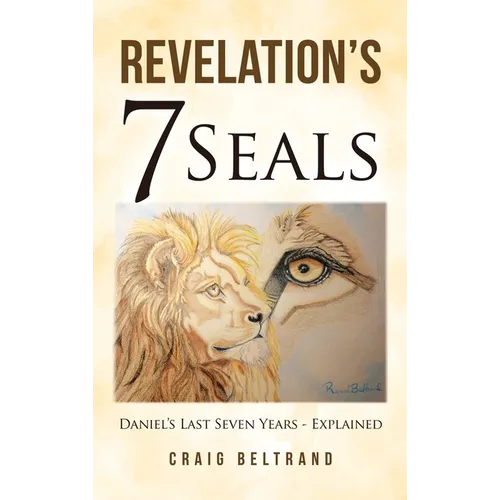 Revelation's 7 Seals: Daniel's Last Seven Years - Explained
