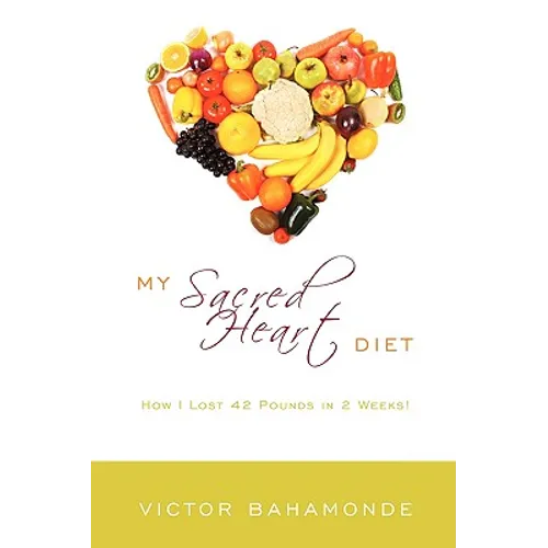 My Sacred Heart Diet: How I Lost 42 Pounds in 2 Weeks!