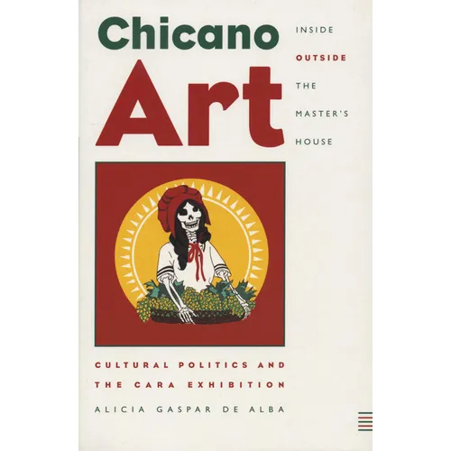 Chicano Art Inside/Outside the Master's House: Cultural Politics and the Cara Exhibition
