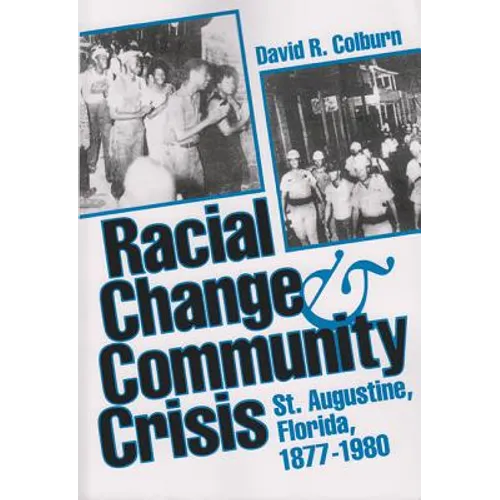 Racial Change and Community Crisis: St. Augustine, Florida, 1877-1980