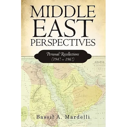 Middle East Perspectives: Personal Recollections (1947 - 1967)