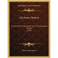 The Project Method: The Use Of The Purposeful Act In The Educative Process (1918)