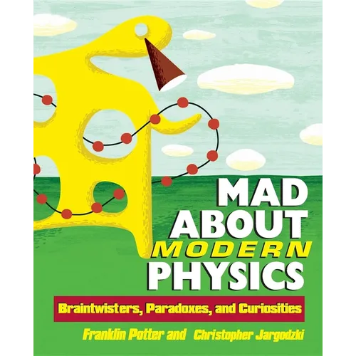 Mad about Modern Physics: Braintwisters, Paradoxes, and Curiosities