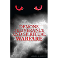 Demons, Deliverance and Spiritual Warfare