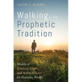 Walking in the Prophetic Tradition: Models of Speaking Truth and Acting in Love for Everyday People