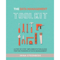 The Data Management Toolkit: A step-by-step implementation guide for the pioneers of data management
