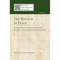 The Messiah of Peace: A Performance-Criticism Commentary on Mark's Passion-Resurrection Narrative