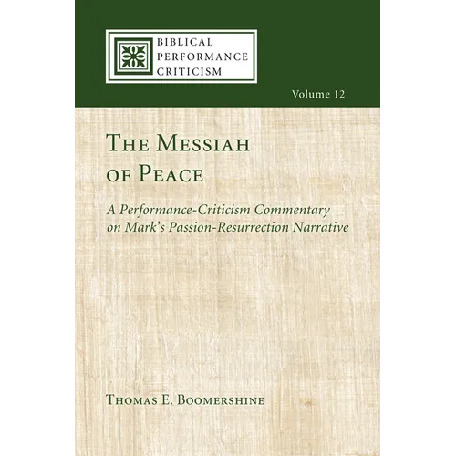The Messiah of Peace: A Performance-Criticism Commentary on Mark's Passion-Resurrection Narrative