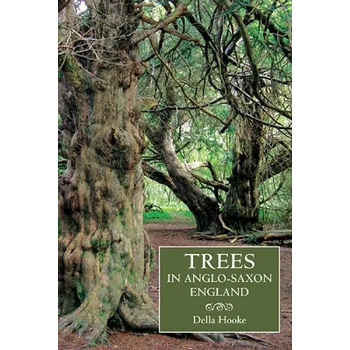 Trees in Anglo-Saxon England: Literature, Lore and Landscape