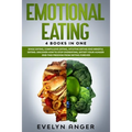 Emotional Eating: 4 Books In One: Binge Eating, Compulsive Eating, Intuitive Eating And Mindful Eating. Discover How To Stop Overeating,
