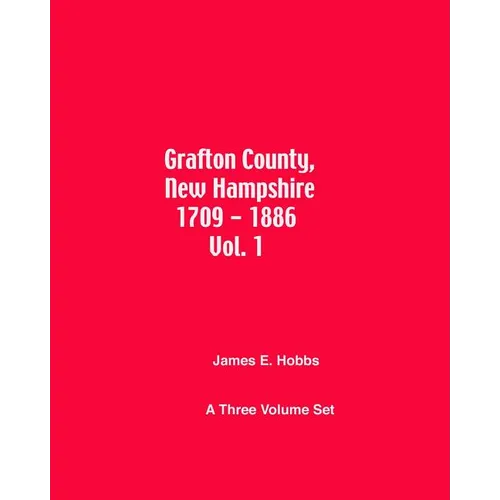 Grafton County, New Hampshire 1709 - 1886 Vol. 1