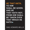 He That Hath, To Him Shall be Given: And He That Hath No, From Him Shall Be Taken Even That Which He Hath