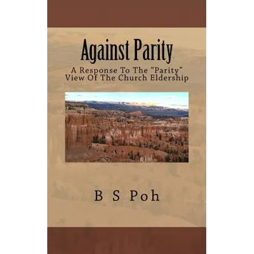 Against Parity: A Response To The "Parity" View Of The Church Eldership
