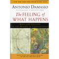 The Feeling of What Happens: Body and Emotion in the Making of Consciousness