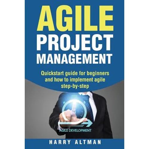 Agile Project Management: Quick-Start Guide for Beginners and How to Implement Agile Step-By-Step