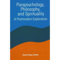 Parapsychology, Philosophy, and Spirituality: A Postmodern Exploration