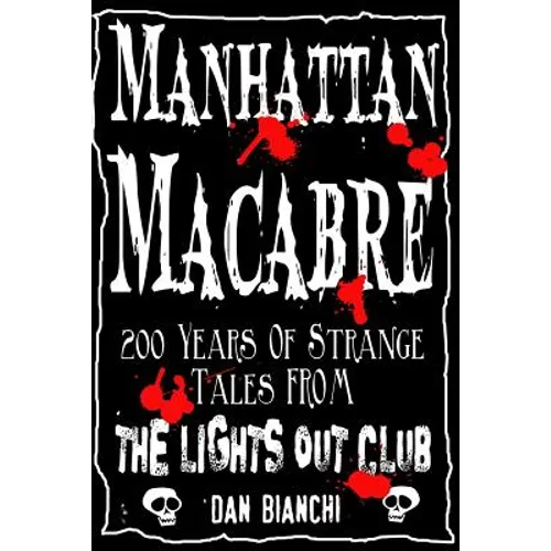 Manhattan Macabre: 200 Years of Strange Tales From The Lights Out Club