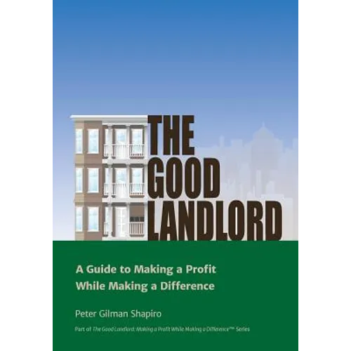 The Good Landlord: A Guide to Making a Profit While Making a Difference