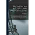 The American Botanist, And Family Physician: In Which The Medical Virtues Of The Mineral, Animal And Vegetable Productions Of North America Are Exhibi