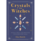 Crystals for Witches: Rituals, Spells, and Practices for Stone Spirit Magic
