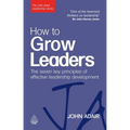 How to Grow Leaders: The Seven Key Principles of Effective Leadership Development