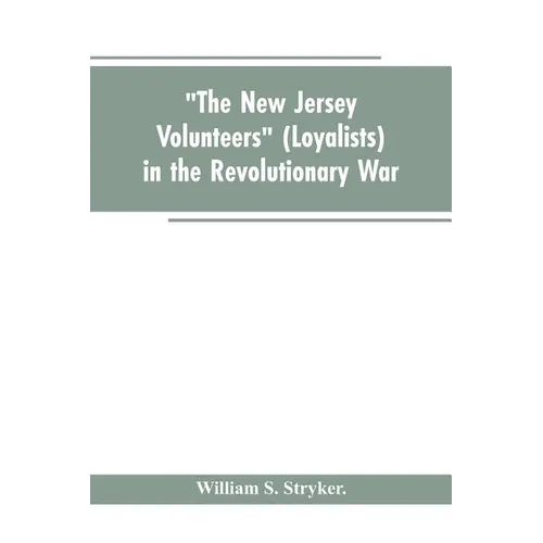 "The New Jersey volunteers" (loyalists) in the revolutionary war