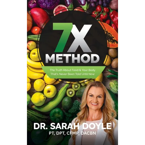 7X Method: The Truth About Food & Your Body That's Never Been Told Until Now