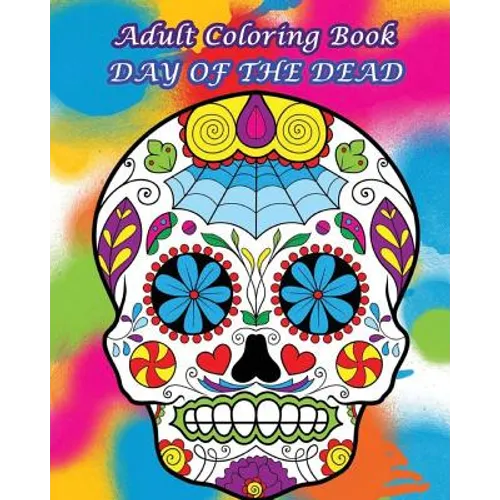 Adult Coloring Book Day Of The Dead: Dia De Los Muertos