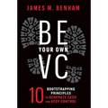 Be Your Own VC: 10 Bootstrapping Principles to Generate Cash and Keep Control