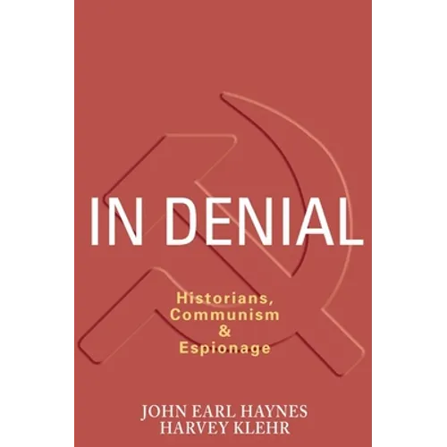 In Denial: Historians, Communism, and Espionage