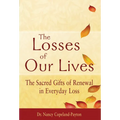 The Losses of Our Lives: The Sacred Gifts of Renewal in Everyday Loss