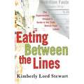 Eating Between the Lines: The Supermarket Shopper's Guide to the Truth Behind Food Labels