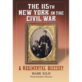 The 115th New York in the Civil War: A Regimental History