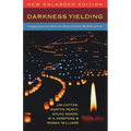 Darkness Yielding: Liturgies, Prayers and Reflections for Christmas, Holy Week and Easter
