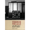 Terror Trials: Life and Law in Delhi's Courts