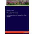The Last of the Valois: and accession of Henri of Navarre 1559 - 1589 - Volume I