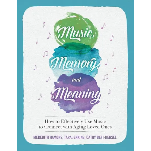 Music, Memory, and Meaning: How to Effectively Use Music to Connect with Aging Loved Ones