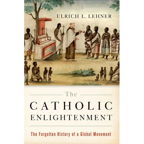 The Catholic Enlightenment: The Forgotten History of a Global Movement