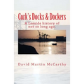 Cork's Docks & Dockers: Tales From the Port Of Cork