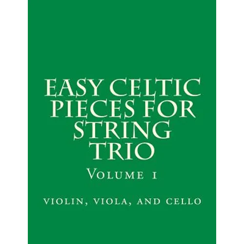 Easy Celtic Pieces For String Trio vol.1: violin, viola, and cello