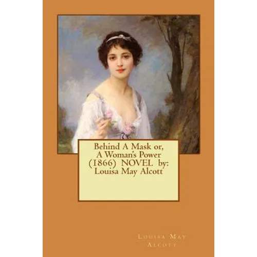Behind A Mask or, A Woman's Power (1866) NOVEL by: Louisa May Alcott