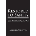Restored to Sanity God, Christianity, and NA
