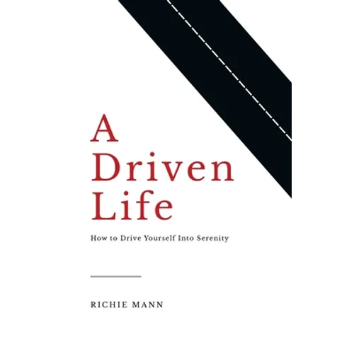 A Driven Life: How to Drive Yourself into Serenity