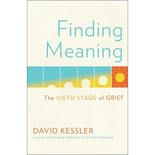 Finding Meaning: The Sixth Stage of Grief