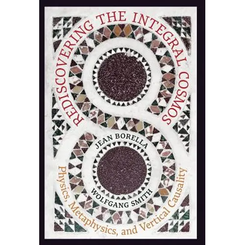 Rediscovering the Integral Cosmos: Physics, Metaphysics, and Vertical Causality