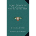 History Of Rockford And Winnebago County, Illinois (1900)