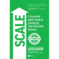 Scale: A Successful Agent's Guide to Leveling Up a Real Estate Business