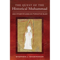 The Quest of the Historical Muhammad and Other Studies on Formative Islam