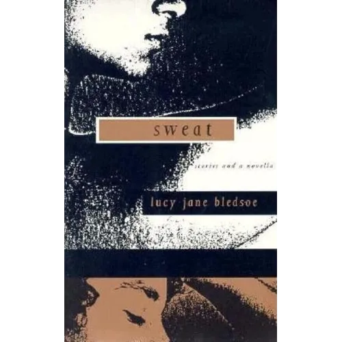 Sweat: Stories and a Novella